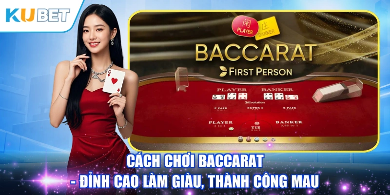 Cách Chơi Baccarat - Đỉnh Cao Làm Giàu, Thành Công Mau